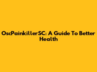 OscPainkillerSC: A Guide To Better Health