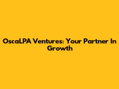 OscaLPA Ventures: Your Partner In Growth