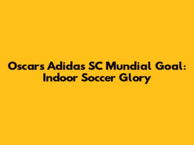 Oscar's Adidas SC Mundial Goal: Indoor Soccer Glory