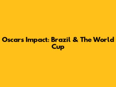 Oscar's Impact: Brazil & The World Cup