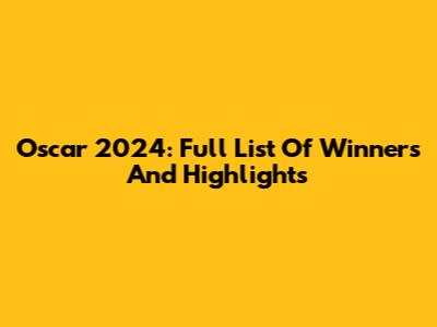 Oscar 2024: Full List Of Winners And Highlights