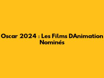 Oscar 2024 : Les Films D'Animation Nominés