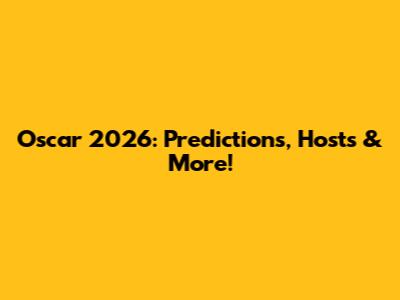 Oscar 2026: Predictions, Hosts & More!