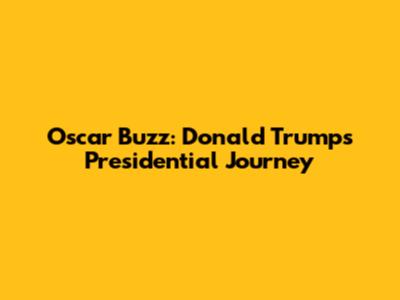 Oscar Buzz: Donald Trump's Presidential Journey