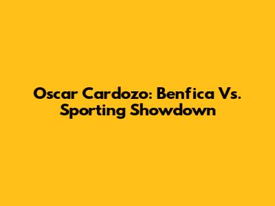 Oscar Cardozo: Benfica Vs. Sporting Showdown