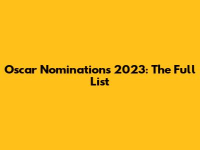 Oscar Nominations 2023: The Full List