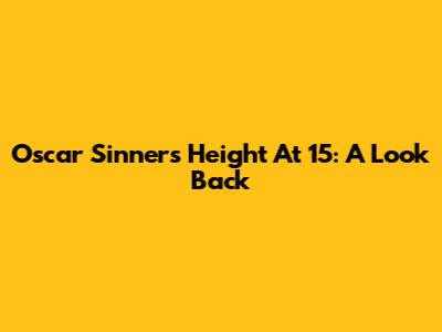 Oscar Sinner's Height At 15: A Look Back