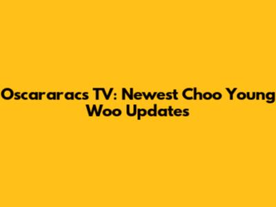 Oscararacs TV: Newest Choo Young Woo Updates