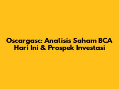 Oscargasc: Analisis Saham BCA Hari Ini & Prospek Investasi