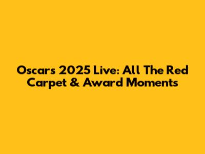 Oscars 2025 Live: All The Red Carpet & Award Moments