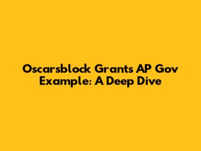 Oscarsblock Grants AP Gov Example: A Deep Dive