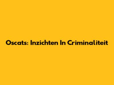 Oscats: Inzichten In Criminaliteit