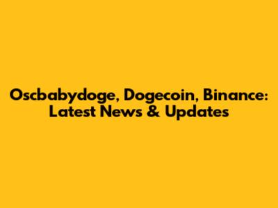 Oscbabydoge, Dogecoin, Binance: Latest News & Updates