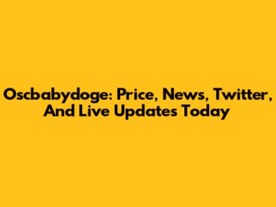 Oscbabydoge: Price, News, Twitter, And Live Updates Today