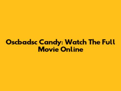 Oscbadsc Candy: Watch The Full Movie Online