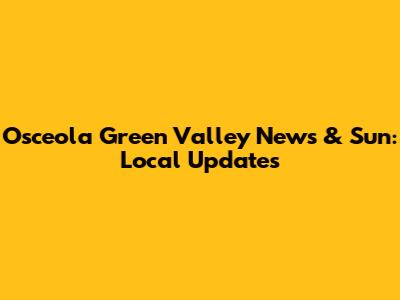 Osceola Green Valley News & Sun: Local Updates