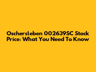 Oschersleben 002639SC Stock Price: What You Need To Know