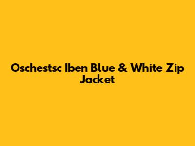 Oschestsc Iben Blue & White Zip Jacket