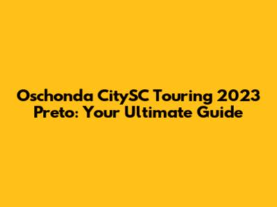 Oschonda CitySC Touring 2023 Preto: Your Ultimate Guide