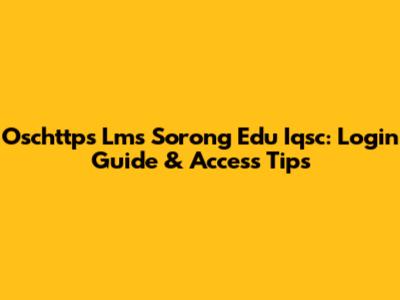 Oschttps Lms Sorong Edu Iqsc: Login Guide & Access Tips