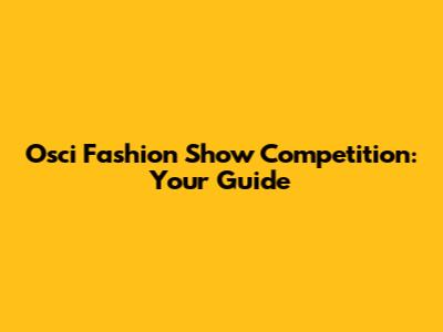 Osci Fashion Show Competition: Your Guide