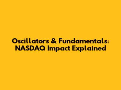 Oscillators & Fundamentals: NASDAQ Impact Explained