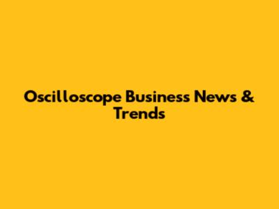 Oscilloscope Business News & Trends