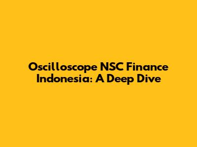 Oscilloscope NSC Finance Indonesia: A Deep Dive