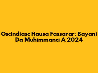 Oscindiasc Hausa Fassarar: Bayani Da Muhimmanci A 2024