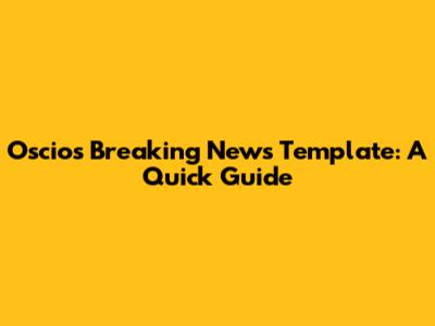 Oscios Breaking News Template: A Quick Guide