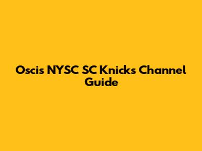 Oscis NYSC SC Knicks Channel Guide