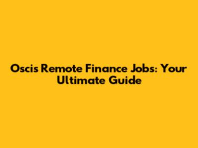 Oscis Remote Finance Jobs: Your Ultimate Guide