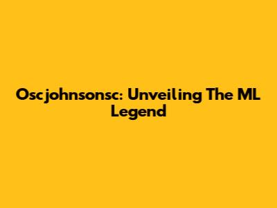 Oscjohnsonsc: Unveiling The ML Legend