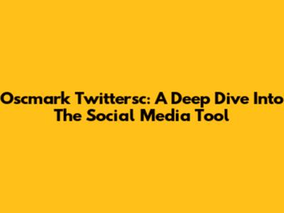 Oscmark Twittersc: A Deep Dive Into The Social Media Tool