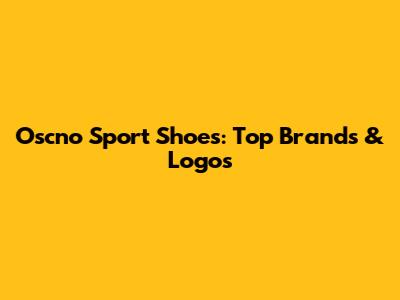 Oscno Sport Shoes: Top Brands & Logos
