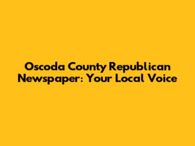 Oscoda County Republican Newspaper: Your Local Voice