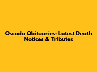 Oscoda Obituaries: Latest Death Notices & Tributes