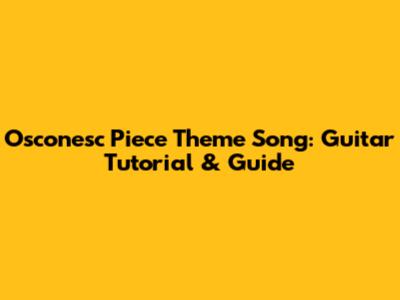 Osconesc Piece Theme Song: Guitar Tutorial & Guide