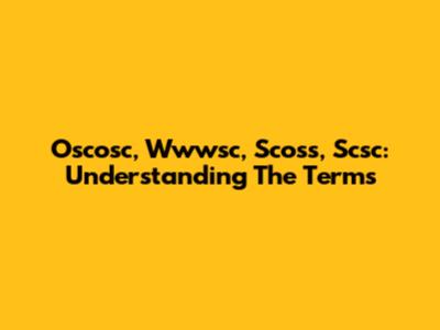 Oscosc, Wwwsc, Scoss, Scsc: Understanding The Terms
