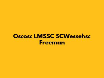 Oscosc LMSSC SCWessehsc Freeman