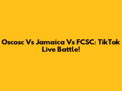 Oscosc Vs Jamaica Vs FCSC: TikTok Live Battle!