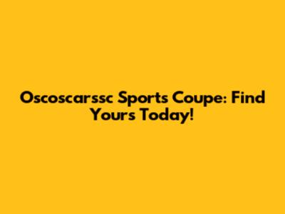 Oscoscarssc Sports Coupe: Find Yours Today!