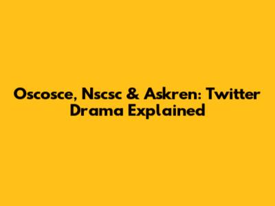 Oscosce, Nscsc & Askren: Twitter Drama Explained