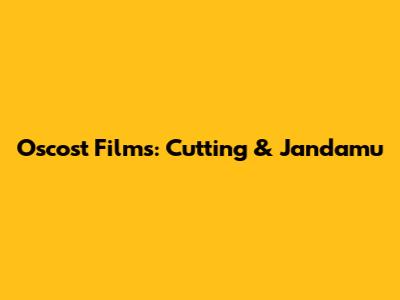 Oscost Films: Cutting & Jandamu