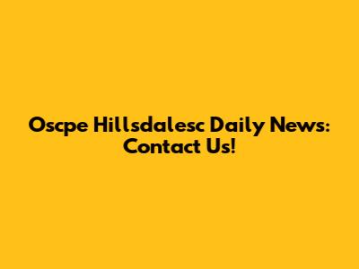 Oscpe Hillsdalesc Daily News: Contact Us!