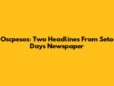 Oscpesos: Two Headlines From Seto Day's Newspaper