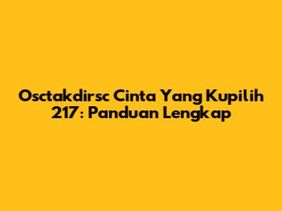 Osctakdirsc Cinta Yang Kupilih 217: Panduan Lengkap