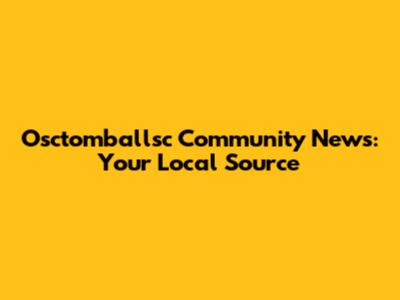 Osctomballsc Community News: Your Local Source