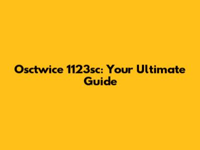 Osctwice 1123sc: Your Ultimate Guide