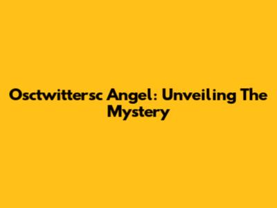 Osctwittersc Angel: Unveiling The Mystery